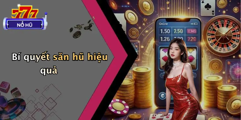 Bí quyết săn hũ hiệu quả