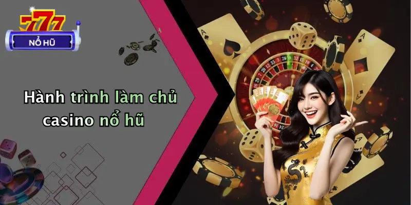 Hành trình làm chủ casino nổ hũ