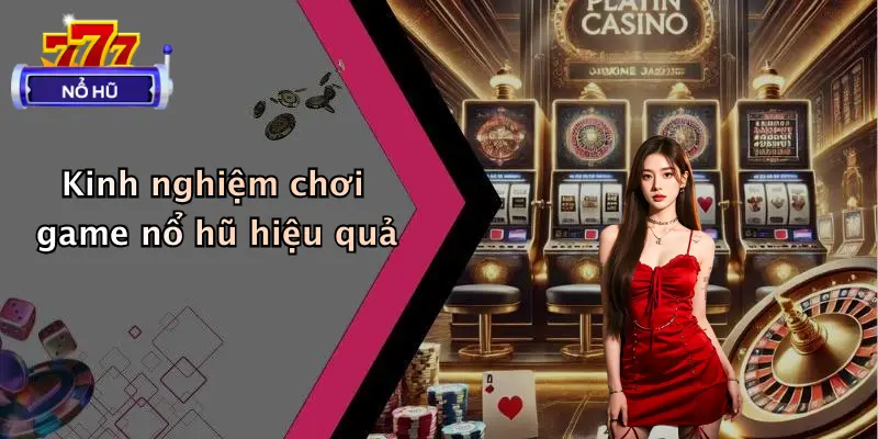 Kinh nghiệm chơi game nổ hũ hiệu quả