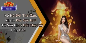 Nổ Hũ Đổi Thẻ Cào: Khám Phá Sức Hút Từ Sân Chơi Đổi Thưởng Hấp Dẫn