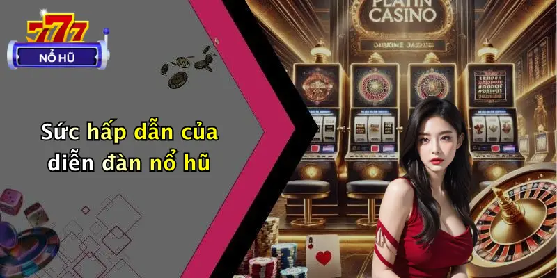 Sức hấp dẫn của diễn đàn nổ hũ