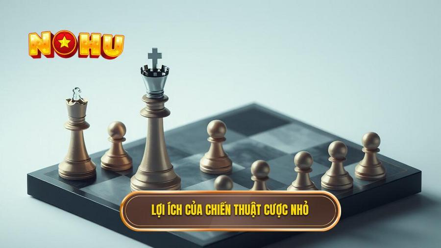 Tại sao chiến thuật cược nhỏ lại ưu việt?