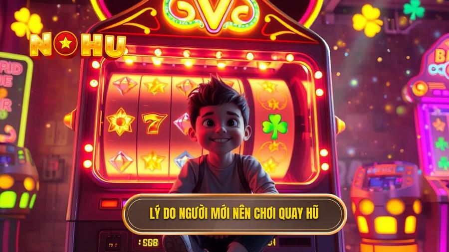 Tại sao người mới nên bắt đầu với các trò chơi quay hũ?