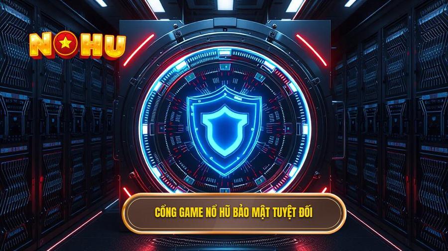 Thế nào là một cổng game nổ hũ bảo mật tuyệt đối?