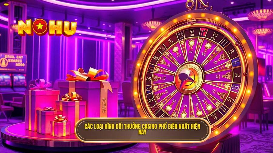 2. Các loại hình đổi thưởng casino phổ biến nhất hiện nay