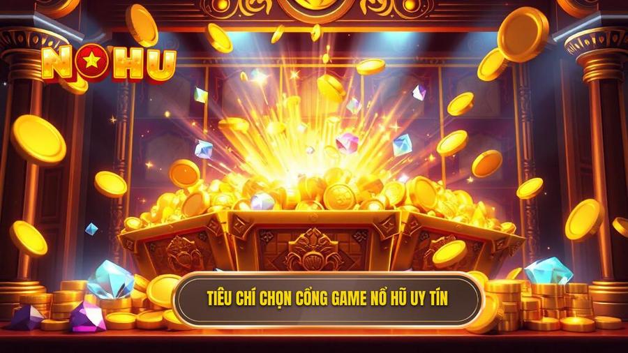 Tiêu chí đánh giá một cổng game nổ hũ uy tín
