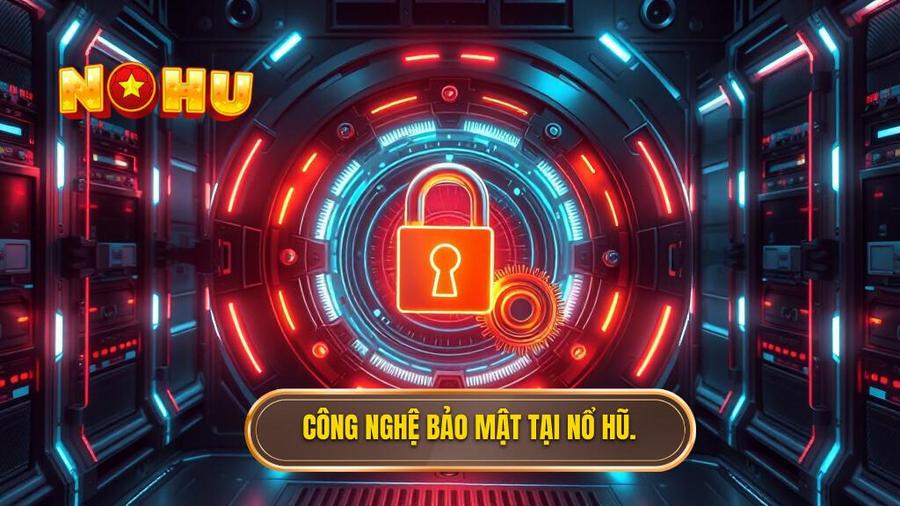 Các công nghệ đột phá tại cổng game nổ hũ bảo mật tuyệt đối NỔ HŨ