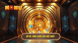 Cổng game nổ hũ bảo mật tuyệt đối