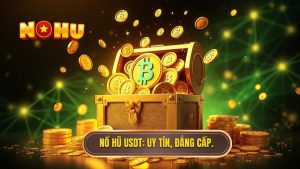 Nổ hũ hỗ trợ nạp rút USDT