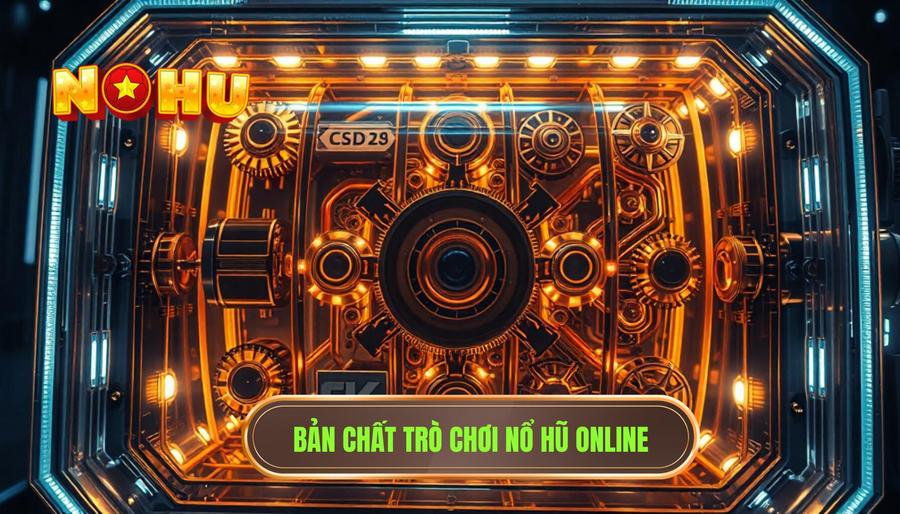 Hiểu rõ bản chất của trò chơi Nổ hũ