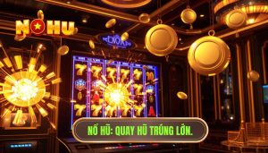 Quay hũ online liệu có mang lại cơ hội trúng lớn bất ngờ