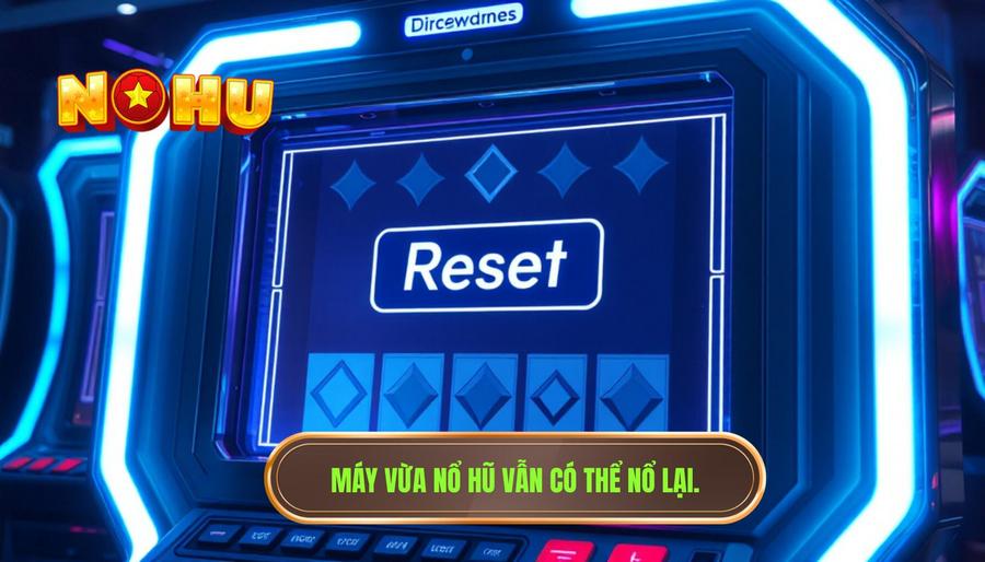 1. Máy vừa nổ hũ vẫn có thể nổ lại.