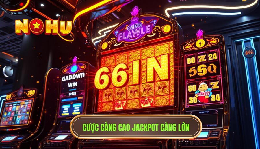 2. Cược càng cao jackpot càng lớn