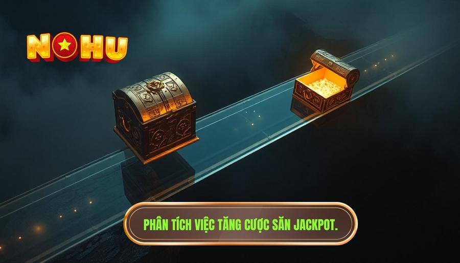 2. Phân tích việc tăng cược săn jackpot.